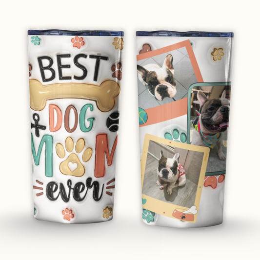 Personalized Best Dog Mom Ever 3D Inflated Effect Tumbler, Custom Dog Photo Tumbler, Gift For Dog Owners